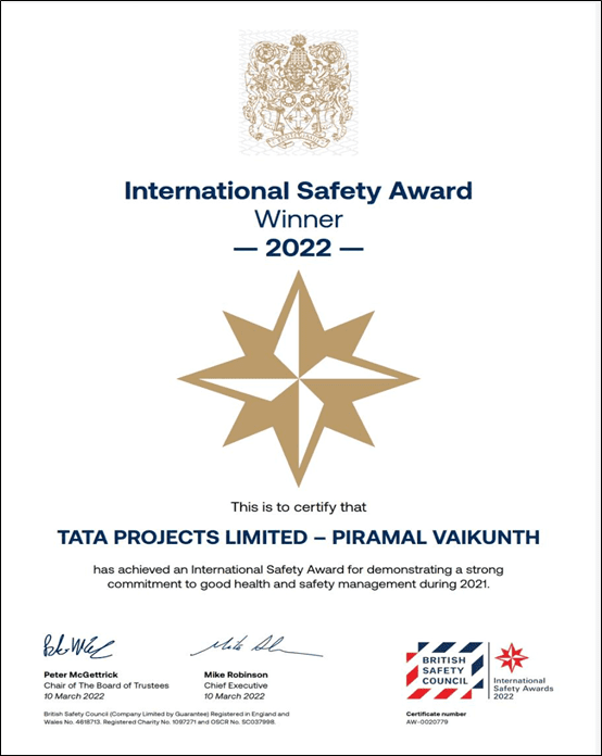 International Safety Award by British Safety Council to the following projects; DC HYD121, Lakadia Vadodara TL, Krisumi Waterfall Residences, BDD Chawl, New Parliament Building, Piramal Vaikunth, TCS Pune
