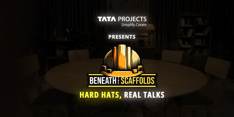 #BeneathTheScaffolds #HardHatsRealTalks #ThisIsTata